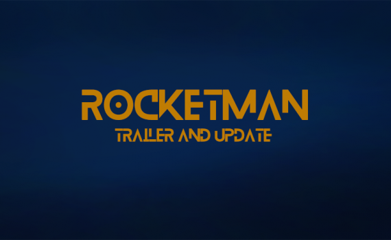 Rocketman Trailer and Update